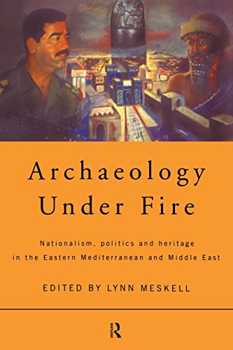 9780415196550: Archaeology Under Fire: Nationalism, Politics and Heritage in the Eastern Mediterranean and Middle East