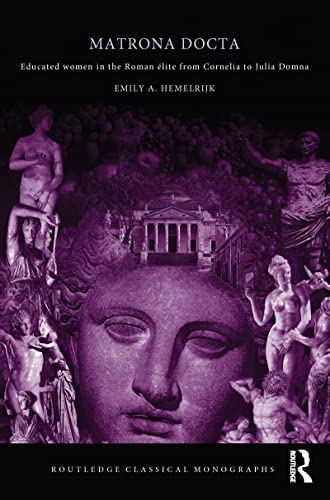 Stock image for Matrona Docta: Educated Women in the Roman Elite from Cornelia to Julia Domna (Routledge Classical Monographs) for sale by Chiron Media