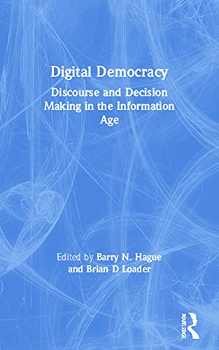 Beispielbild fr Digital Democracy : Discourse and Decision Making in the Information Age zum Verkauf von Better World Books