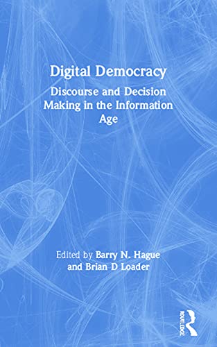Stock image for Digital Democracy : Discourse and Decision Making in the Information Age for sale by Better World Books