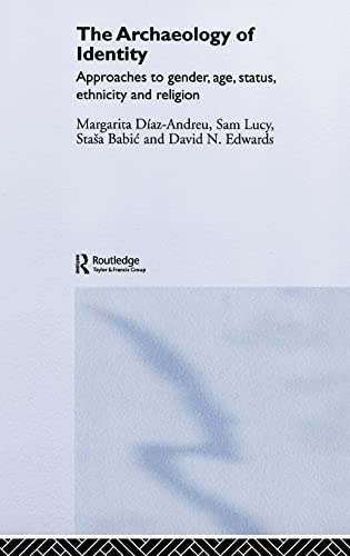 The Archaeology of Identity: Approaches to Gender, Age, Statues, Ethnicity and Religion (9780415197458) by Diaz-Andreu, Margarita; Lucy, Sam; Babic, Stasa; Edwards, David N.