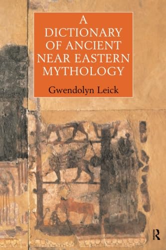 A Dictionary of Ancient Near Eastern Mythology - Leick, Dr Gwendolyn