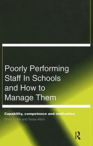 Beispielbild fr Poorly Performing Staff in Schools and How to Manage Them : Capability, competence and motivation zum Verkauf von Blackwell's