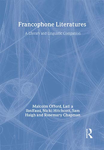 Francophone Literatures: A Literary and Linguistic Companion (9780415198394) by Chapman, Rosemary; Of Warwick, University; Of Nottingham, University; Ibnlfassi, Laila; Offord, Malcolm