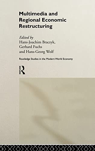 Multimedia and Regional Economic Restructuring (Routledge Studies in the Modern World Economy)