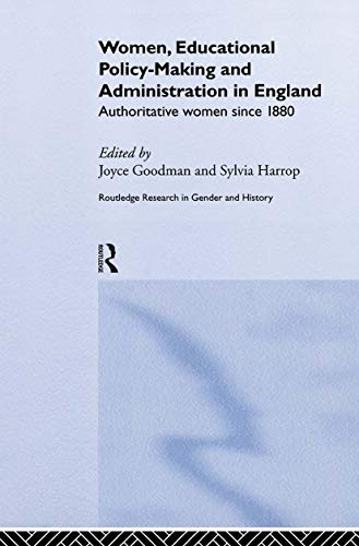 Imagen de archivo de Women, Educational Policy-Making and Administration in England. Authoritative women since 1880 (Routledge Research in Gender and History) a la venta por SAVERY BOOKS