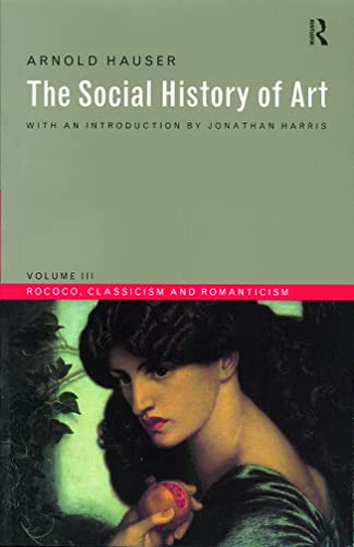 9780415199476: Social History of Art, Volume 3: Rococo, Classicism and Romanticism