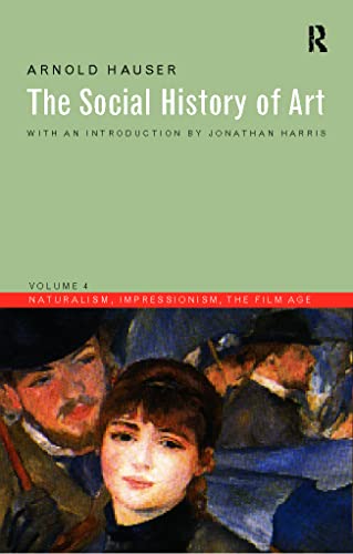 Imagen de archivo de The Social History of Art, Vol. 4: Naturalism, Impressionism, The Film Age a la venta por BooksRun