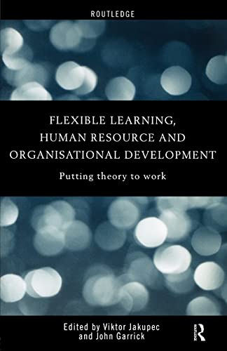 Beispielbild fr Flexible Learning, Human Resource and Organisational Development : Putting Theory to Work zum Verkauf von Blackwell's