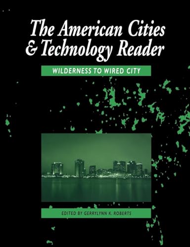 Imagen de archivo de The American Cities and Technology Reader: Wilderness to Wired City a la venta por ThriftBooks-Dallas