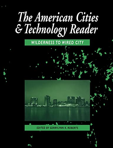 The American Cities and Technology Reader: Wilderness to Wired City (Cities and Technology)