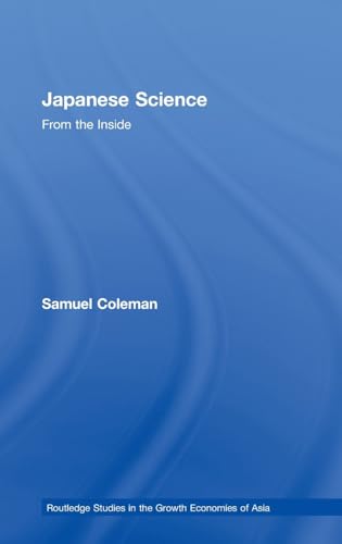 Japanese Science: From the Inside (Routledge Studies in the Growth Economies of Asia) (9780415201698) by Coleman, Samuel