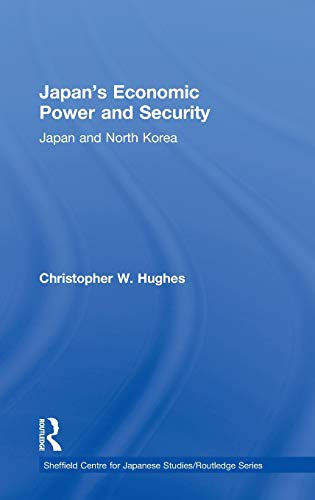 Stock image for Japan's Economic Power and Security: Japan and North Korea (Sheffield Centre for Japanese Studies/Routledge Series) for sale by Chiron Media
