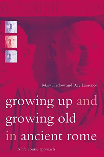 Growing Up and Growing Old in Ancient Rome. A Life Course Approach. - Harlow, Mary and Ray Laurence