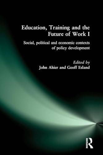 Stock image for Education, Training and the Future of Work I : Social, Political and Economic Contexts of Policy Development for sale by Better World Books