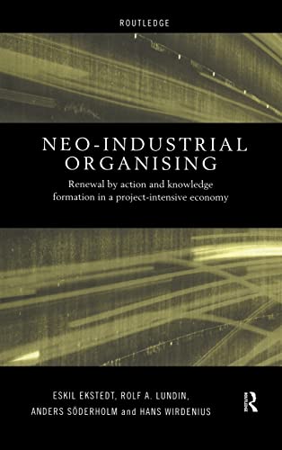 Beispielbild fr Neo-Industrial Organising : Renewal by Action and Knowledge Formation in a Project-Intensive Economy zum Verkauf von Better World Books