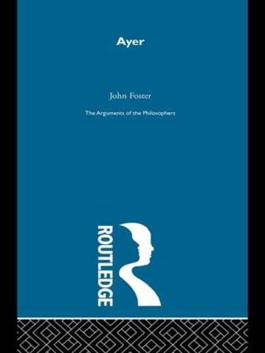 Ayer -Arg Philosophers (Arguments of the Philosophers) (9780415203890) by Foster, John