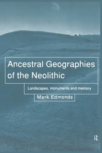 9780415204323: Ancestral Geographies of the Neolithic: Landscapes, Monuments and Memory