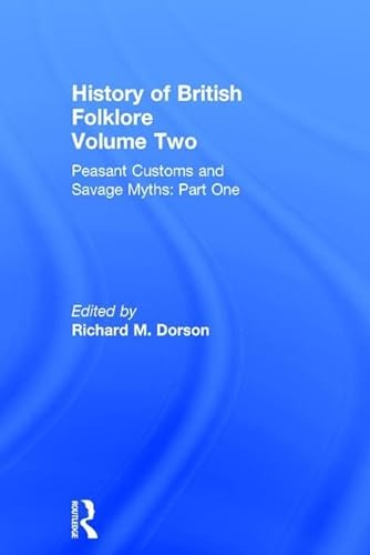 History of British Folklore: Peasant Customs and Savage Myths (Volume 2:1) - Dorson, R M