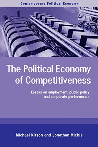 Beispielbild fr The Political Economy of Competitiveness: Corporate Performance and Public Policy (Routledge Studies in Contemporary Political Economy) zum Verkauf von Books From California