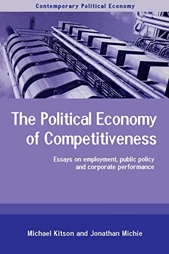 Imagen de archivo de The Political Economy of Competitiveness: Corporate Performance and Public Policy (Routledge Studies in Contemporary Political Economy) a la venta por Books From California