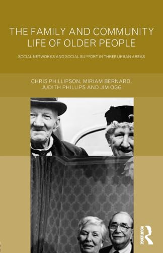 Family and Community Life of Older People: Social Networks and Social Support in Three Urban Areas (9780415205313) by Bernard, Miriam; Ogg, Jim; Phillips, Judith And; Phillipson, Chris