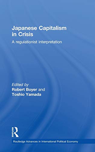 Beispielbild fr Japanese Capitalism in Crisis: A Regulationist Interpretation zum Verkauf von Blackwell's