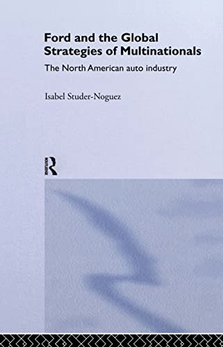 Ford and the Global Strategies of Multinationals; The North American auto industry