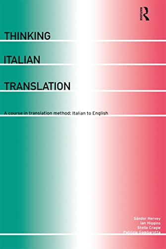 Thinking Italian Translation: A Course in Translation Method: Italian to English (Thinking Translation) (9780415206815) by Cragie, Stella; Gambarotta, Patrizia; Higgins, Ian; Hervey, SÃ¡ndor; Higgins, Mr Ian