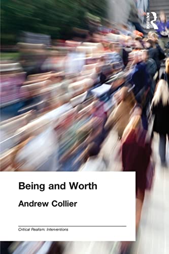 Being and Worth (Critical Realism: Interventions (Routledge Critical Realism)) (9780415207362) by Collier, Andrew