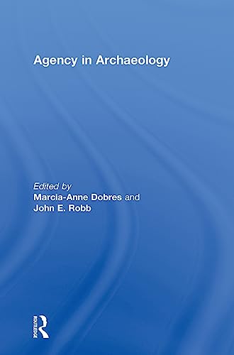 Agency in Archaeology (9780415207607) by Dobres, Marcia-Anne; Robb, John