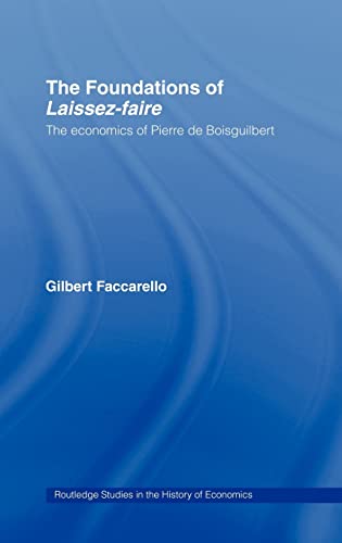 Imagen de archivo de The Foundations of 'Laissez-Faire': The Economics of Pierre de Boisguilbert (Routledge Studies in the History of Economics) a la venta por Chiron Media