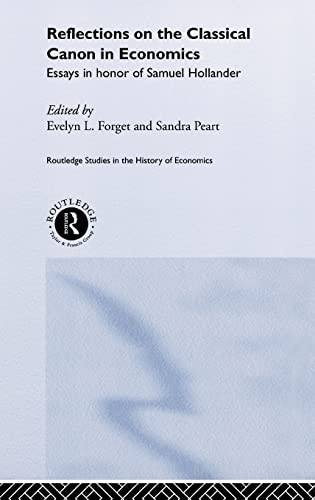 Stock image for Reflections on the Classical Canon in Economics: Essays in Honour of Samuel Hollander (Routledge Studies in the History of Economics) for sale by Atticus Books
