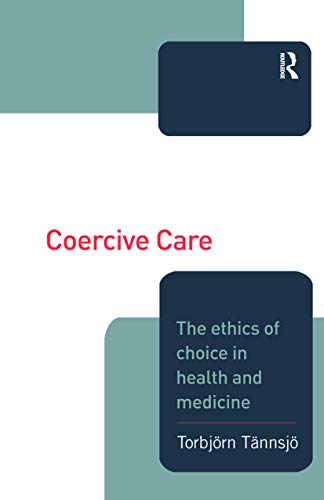 Beispielbild fr Coercive Care: Ethics of Choice in Health & Medicine: Ethics of Choice in Health and Medicine zum Verkauf von Chiron Media