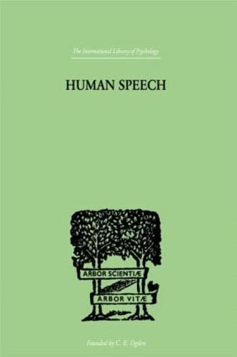 Imagen de archivo de Human Speech: Some ObserVATIONS, EXPERIMENTS, AND CONCLUSIONS AS TO THE NATURE,: Some Observations, Experiments, and Conclusions as to the Origin, . Speech (International Library of Psychology) a la venta por Chiron Media