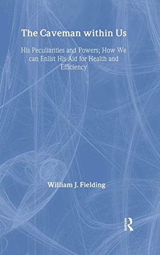 Beispielbild fr The Caveman Within Us: HIS PECULIARITIES AND POWERS: HOW WE CAN ENLIST HIS AID FOR HEALTH (International Library of Psychology) zum Verkauf von Chiron Media