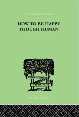 9780415210508: How To Be Happy Though Human (Routledge Research International Library of Psychology)