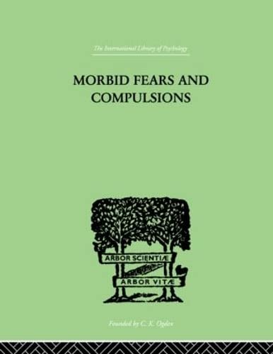 Morbid Fears and Compulsions: Their Psychology and Psychoanalytic Treatment