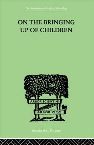 Imagen de archivo de On The Bringing Up Of Children (International Library of Psychology) a la venta por Chiron Media