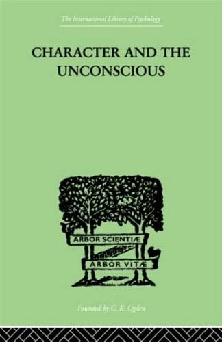 Imagen de archivo de CHARACTER AND THE UNCONSCIOUS. A critical exposition of the psychology of Freud and of Jung. a la venta por Rose's Books IOBA