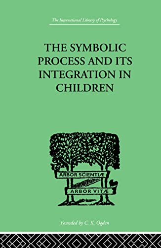 Imagen de archivo de The Symbolic Process And Its Integration In Children: A STUDY IN SOCIAL PSYCHOLOGY (International Library of Psychology) a la venta por Chiron Media