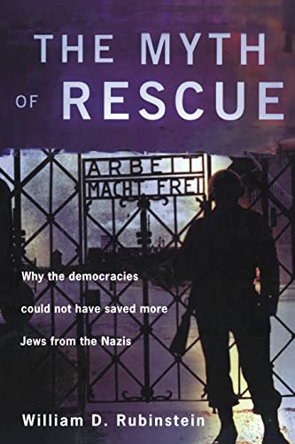 Stock image for The Myth of Rescue: Why the Democracies Could Not Have Saved More Jews from the Nazis for sale by J. HOOD, BOOKSELLERS,    ABAA/ILAB