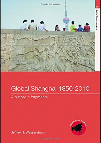 Stock image for Global Shanghai, 18502010: A History in Fragments (Asia's Transformations/Asia's Great Cities) for sale by Chiron Media