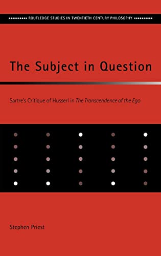 9780415213691: The Subject in Question: Sartre's Critique of Husserl in the Transcendence of the Ego
