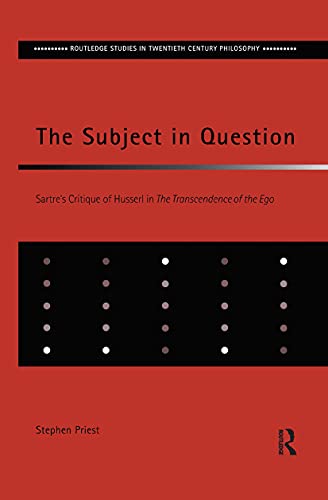 Stock image for The Subject in Question: Sartre's Critique of Husserl in The Transcendence of the Ego (Routledge Studies in Twentieth-Century Philosophy) for sale by Chiron Media