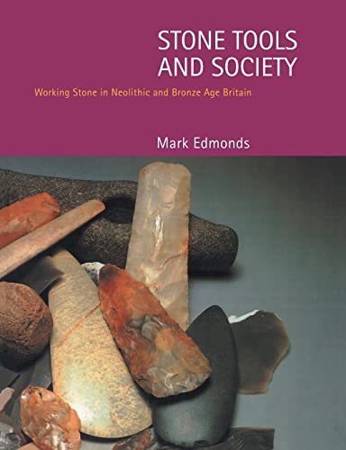 Stock image for Stone Tools & Society: Working Stone in Neolithic and Bronze Age Britain for sale by Chiron Media