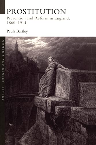 Prostitution: Prevention and Reform in England, 1860-1914 (Women's and Gender History) (9780415214575) by Bartley, Paula