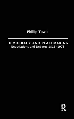 Imagen de archivo de Democracy and Peace Making: Negotiations and Debates 1815-1973 (International Relations & History) a la venta por Chiron Media