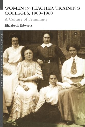 Stock image for Women in Teacher Training Colleges, 1900-1960 : A Culture of Femininity for sale by Better World Books