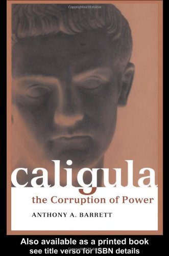 Stock image for Caligula - The Corruption of Power, [A scholarly work, investigating evidence and reasoning on if Caligula's reputation as a mad despot and depraved monster was justified or was he the victim of hostile ancient historians? Without having time to read it - I blame historiography], for sale by Crouch Rare Books